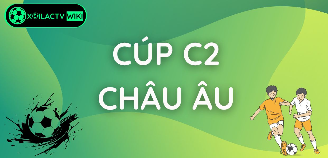 Cúp C2 châu Âu và thể thức mới mùa giải 2025