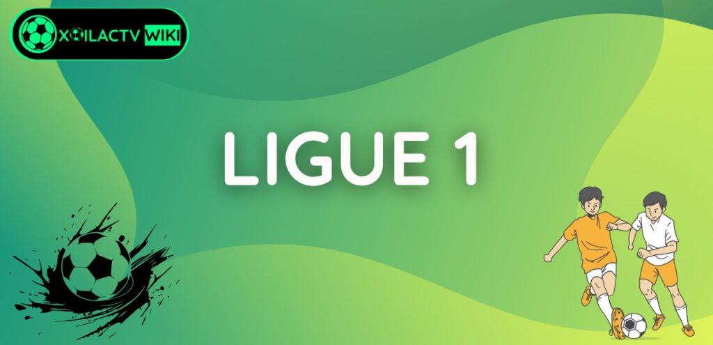 Giải bóng đá Ligue 1: Đỉnh cao của bóng đá Pháp