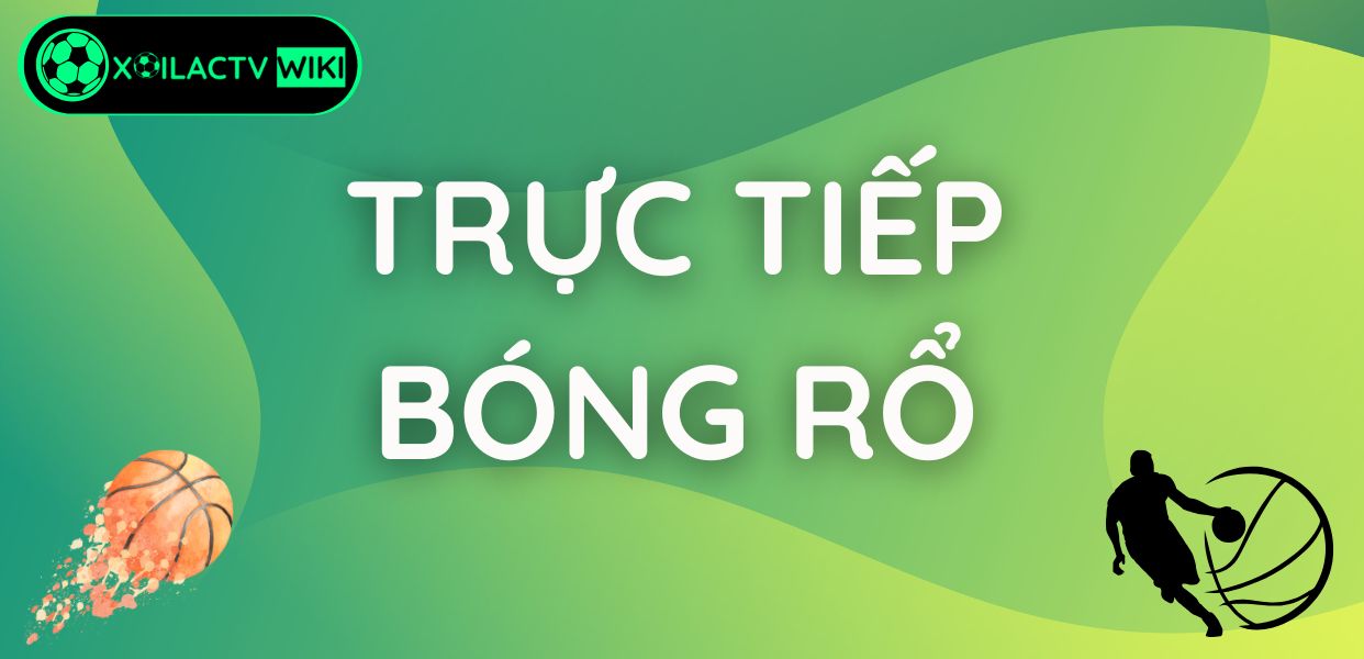 Trực tiếp bóng rổ Xôi Lạc TV