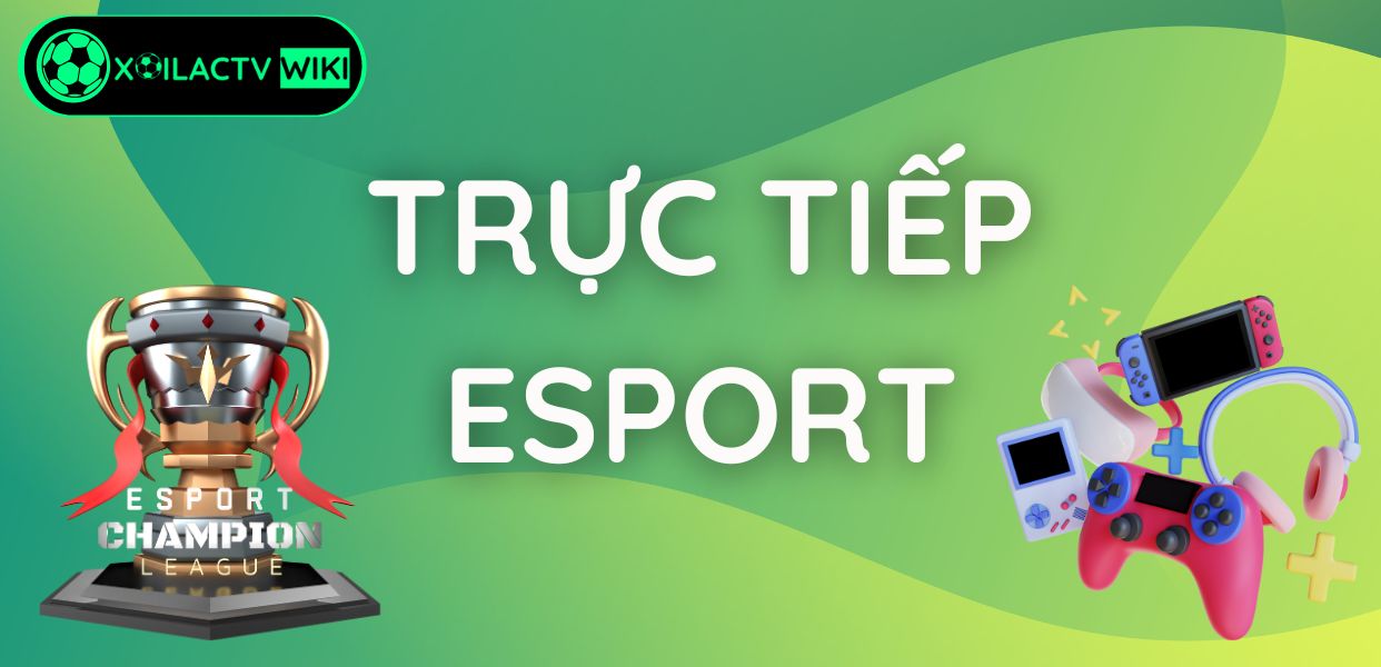 Trực tiếp eSPORT Xôi Lạc TV